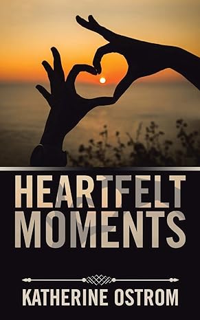 Author's Tranquility Press Presents: "Heartfelt Moments" by Katherine Ostrom