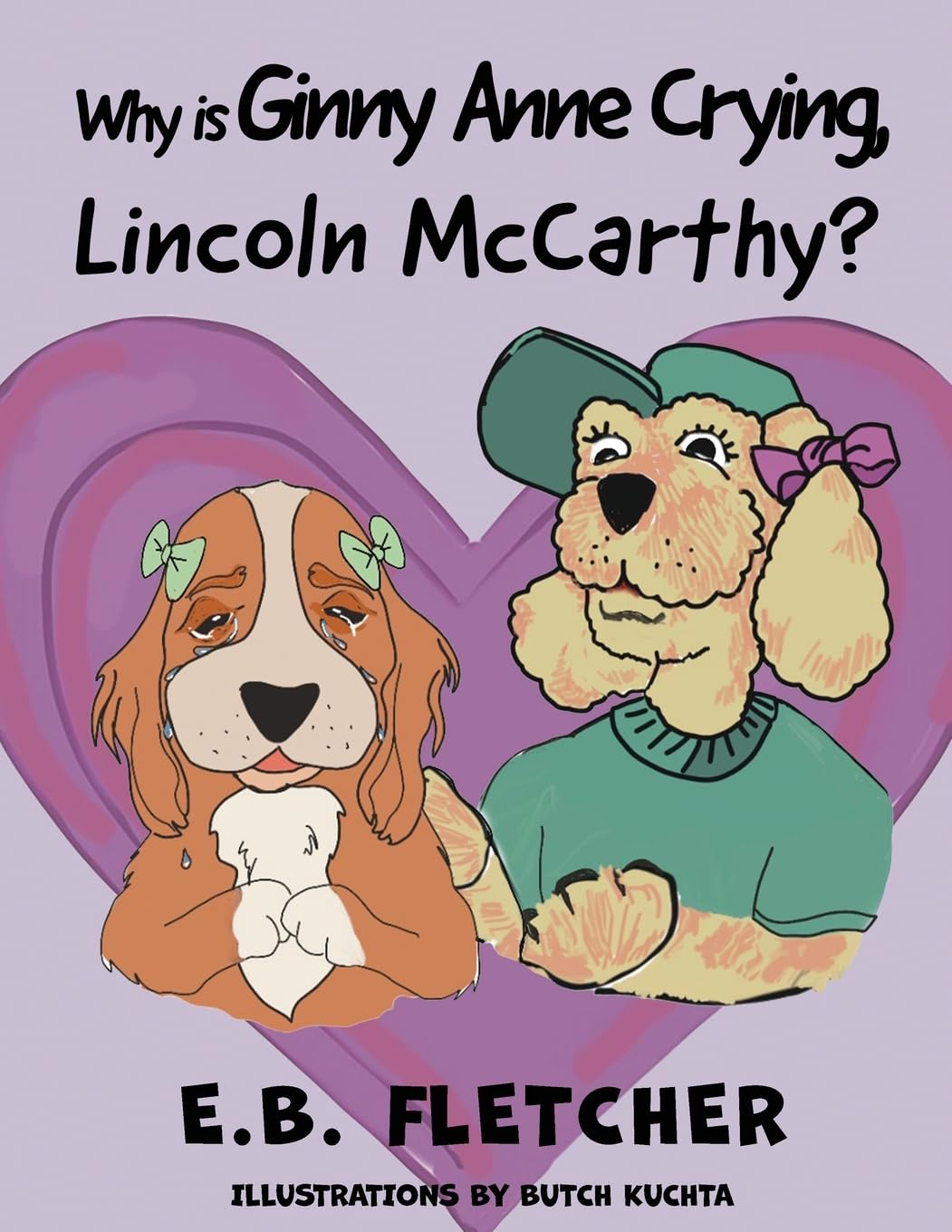 Author's Tranquility Press Announces the Release of "Why Is Ginny Anne Crying, Lincoln McCarthy?" by E.B. Fletcher and Illustrated by Butch Kutcha