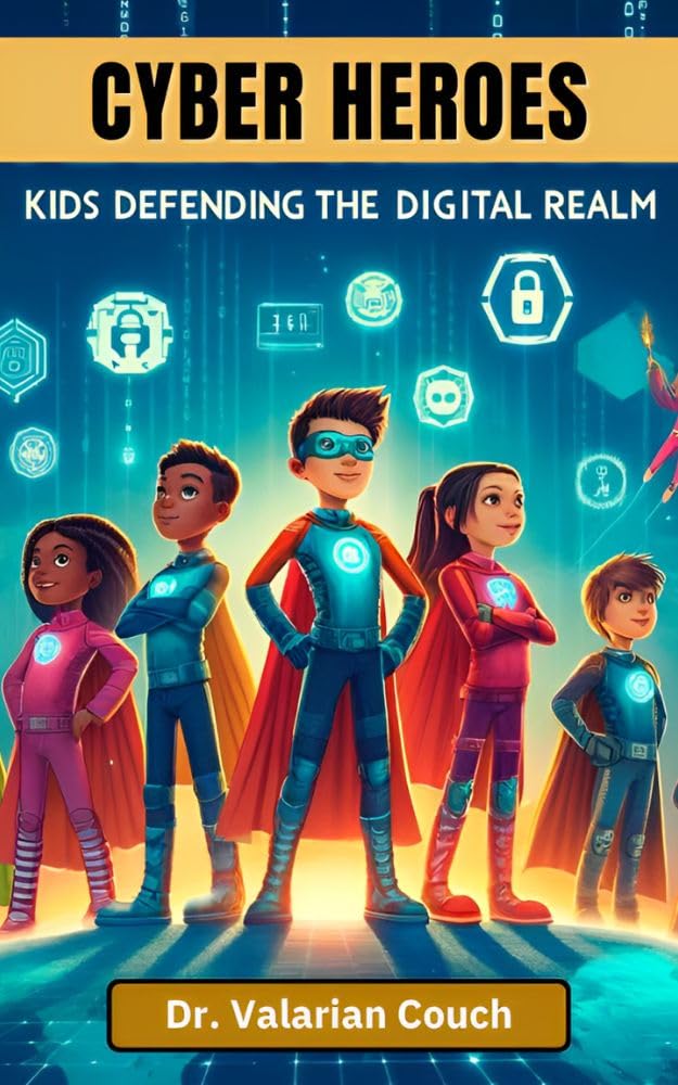 Dr. Valarian Couch Releases New Book: Cyber Heroes: Kids Defending The Digital Realm