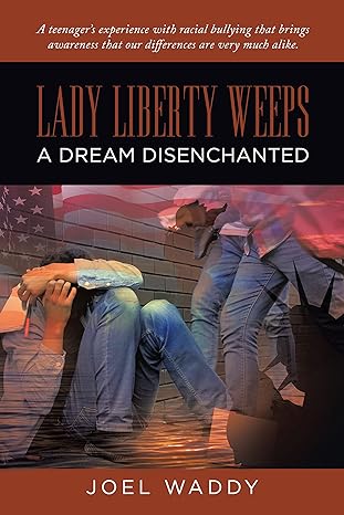 Author's Tranquility Press Presents: 'Lady Liberty Weeps: A Dream Disenchanted' by Joel Waddy
