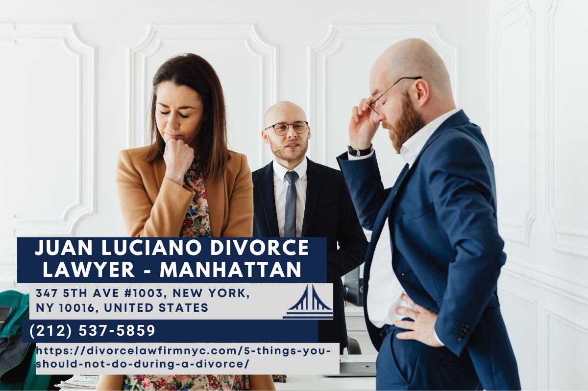 New York City Divorce Lawyer Juan Luciano Releases Insightful Article About Behaviors To Avoid During A Divorce