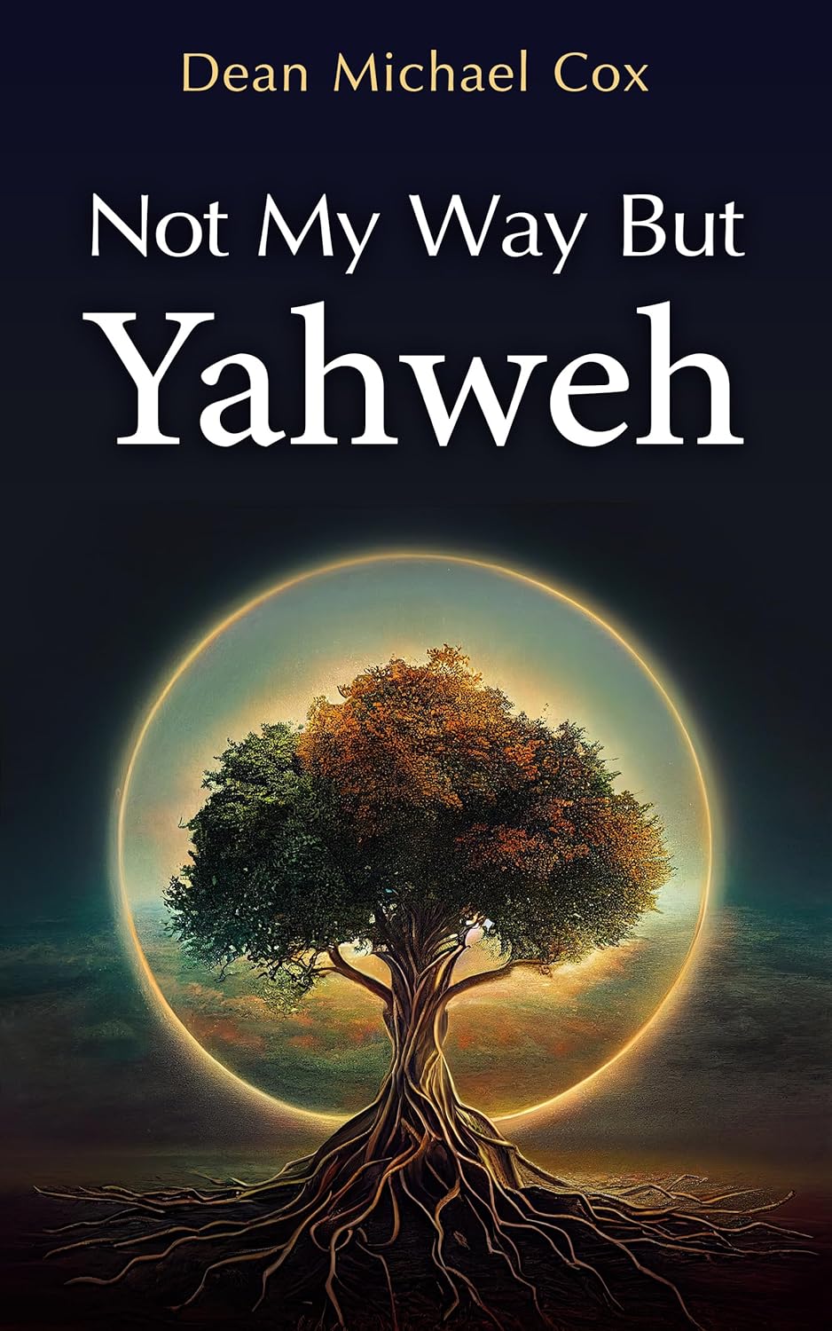 New book "Not My Way But Yahweh" by Dean Michael Cox is released, an empowering collection of daily devotions to heal and find hope through God and Jesus Christ