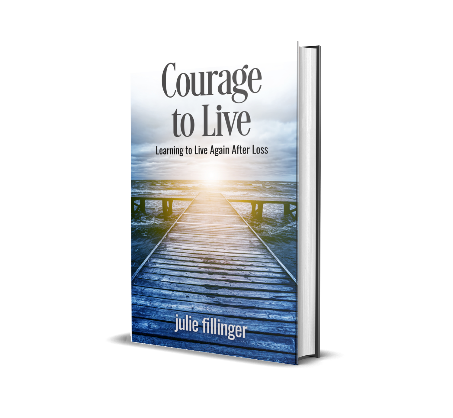 Courage to Live - Learning to Live Again After Loss, by Julia Fillinger