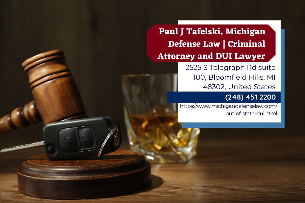 Out-of-State DUI Lawyer Paul J. Tafelski Discusses Legal Challenges of DUI and Guidance for Non-Michigan Residents