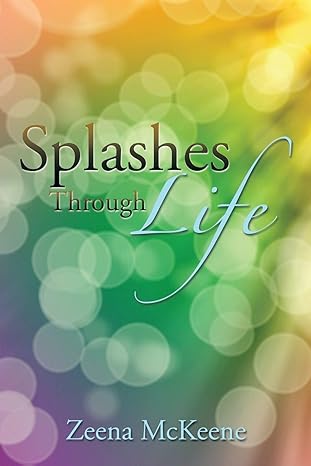 Author's Tranquility Press Presents: "Splashes Through Life" by Zeena McKeene
