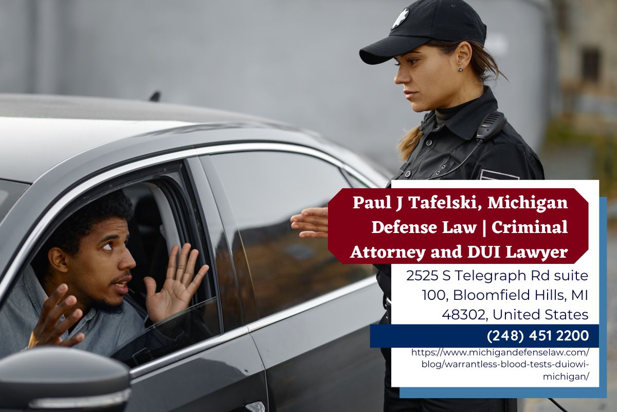 Oakland County DUI Attorney Paul J. Tafelski Discusses Warrantless Blood Tests for DUI/OWI in Michigan