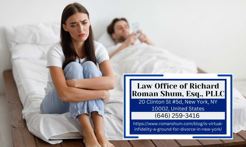 Manhattan Divorce Lawyer Richard Roman Shum Explores Virtual Infidelity as Ground for Divorce in New York