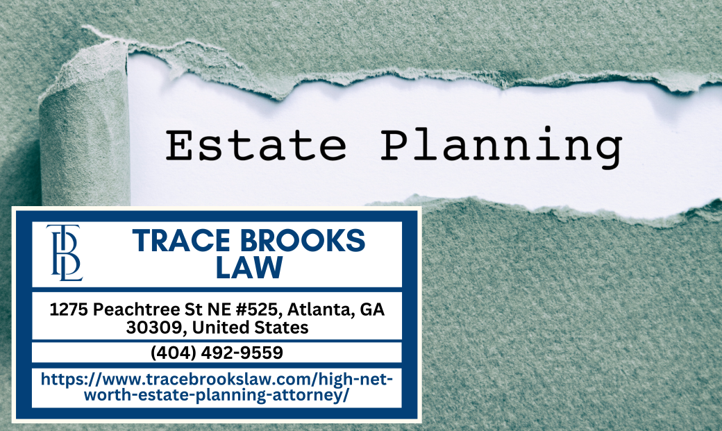 Atlanta High-Net-Worth Estate Planning Attorney Trace Brooks Releases Comprehensive Guide on High-Net-Worth Estate Planning