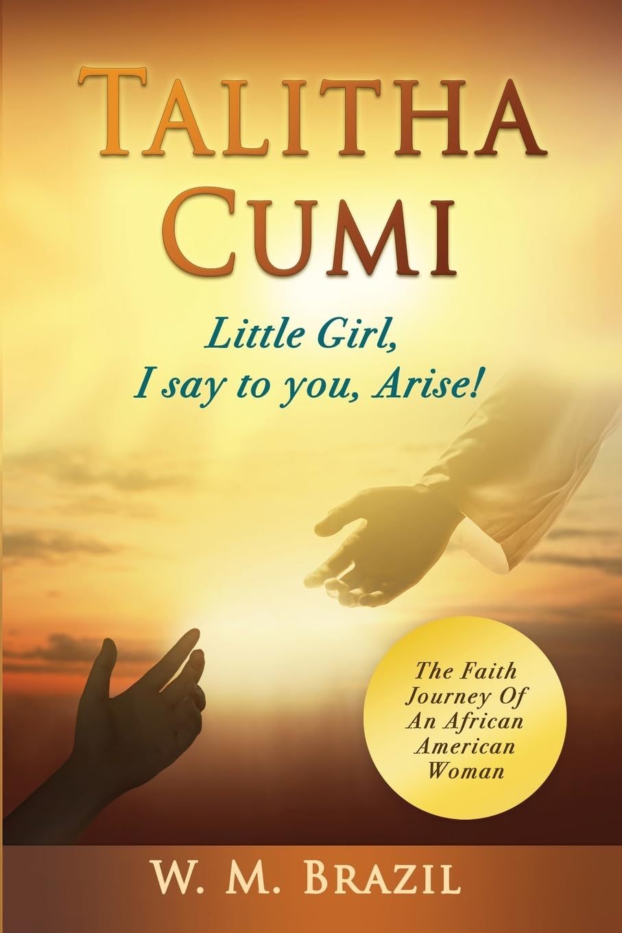 New book "Talitha Cumi" by W.M. Brazil is released, an inspirational true story of the journey to God and the transformative power of faith