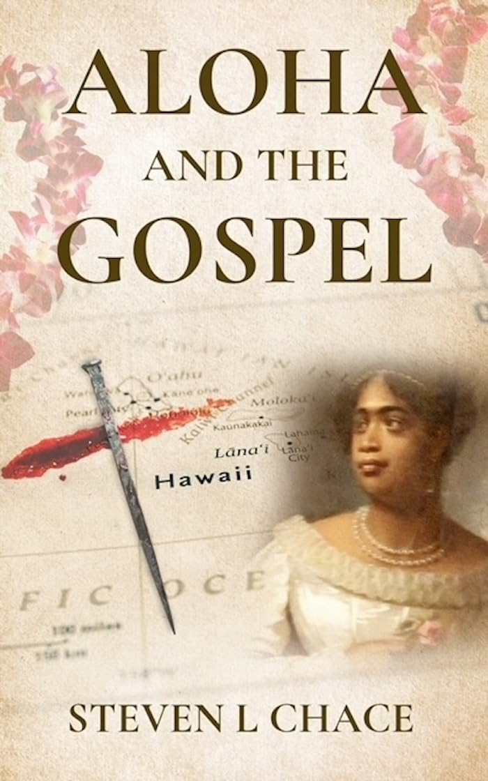 New book "Aloha and the Gospel" by Steven L Chace is released, a brief history of Christianity and culture shift in early 19th century Hawaii