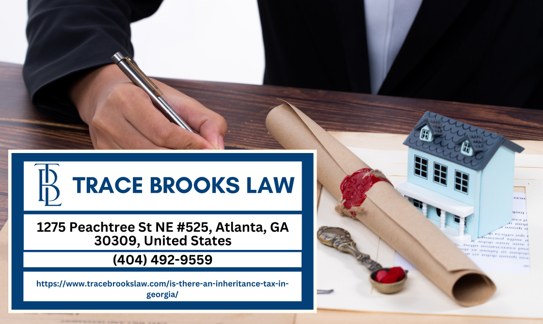 Atlanta Estate Planning Attorney Trace Brooks Releases Insightful Article on Inheritance Tax in Georgia