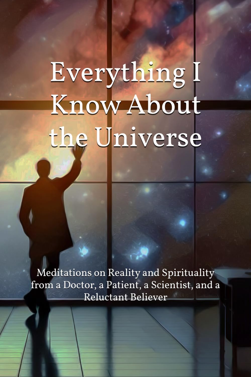 New book "Everything I Know About the Universe" by Anonymous is released, a powerful reframing of science and spirituality that seeks to resolve fundamental questions about existence