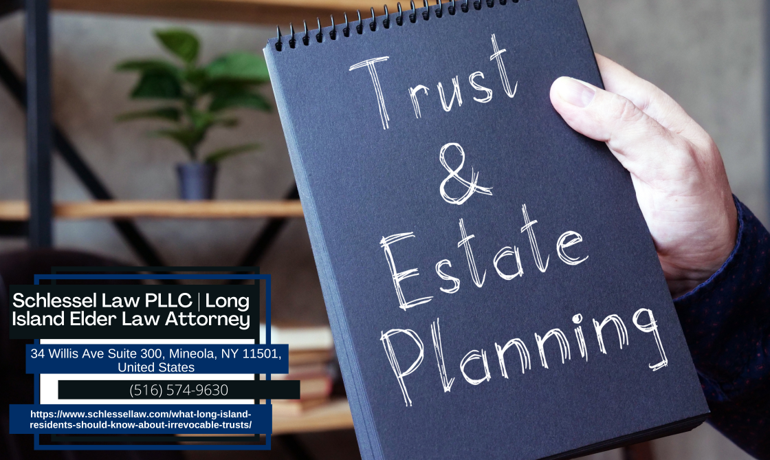 Long Island Estate Planning Attorney Seth Schlessel Releases Informative Article on Irrevocable Trusts