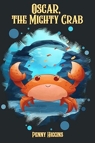 Author's Tranquility Press Proudly Presents "Oscar, The Mighty Crab" by Penny Higgins