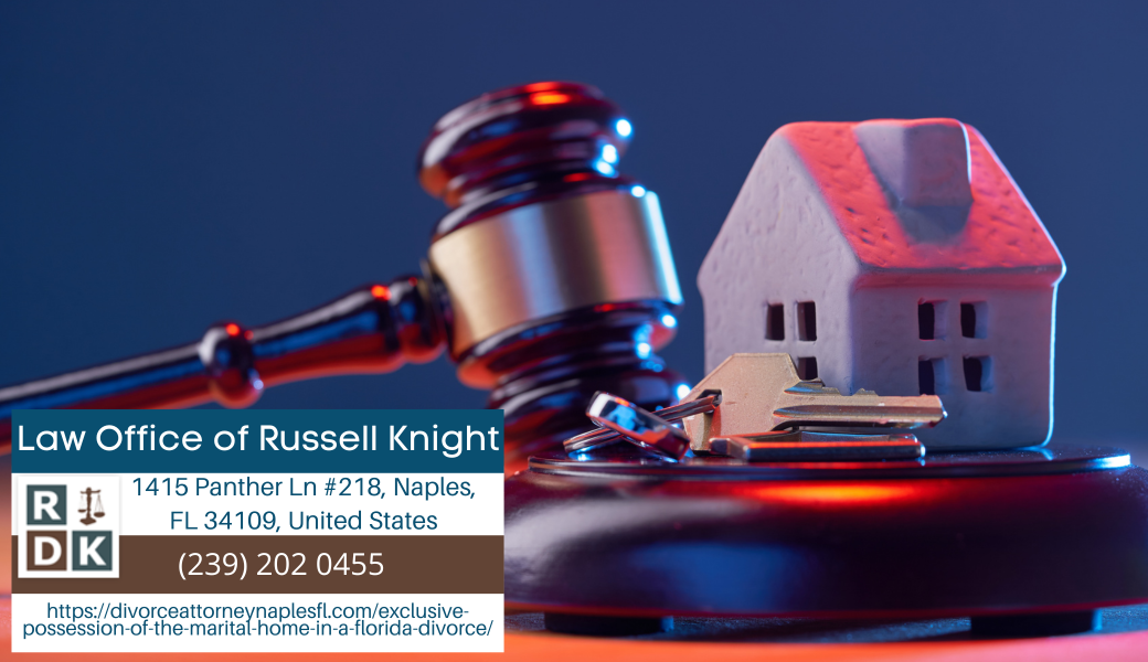 Naples Family Law Attorney Russell Knight Releases Insightful Article on Exclusive Possession of the Marital Home in a Divorce