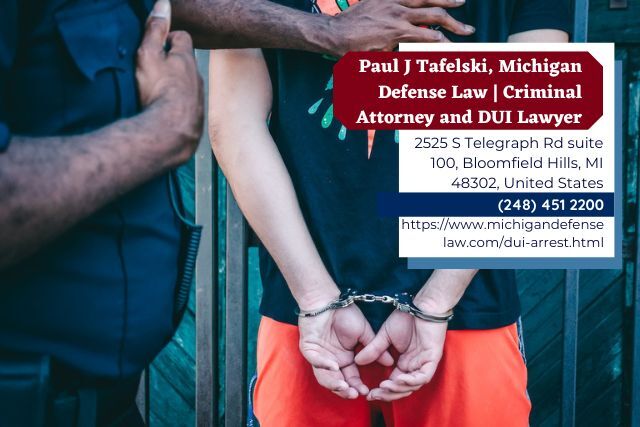 DUI Lawyer Paul J. Tafelski Releases Insightful Article on DUI Arrests in Michigan