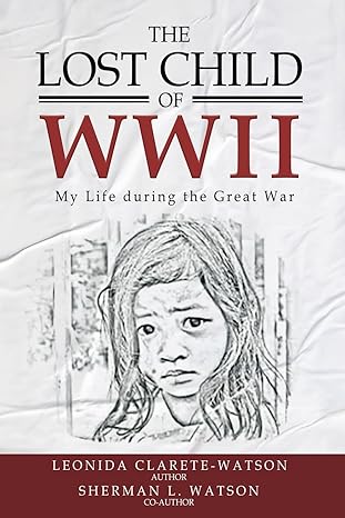 Author's Tranquility Press Presents "The Lost Child of WWII: My Life during the Great War" by Leonida Clarete Watson