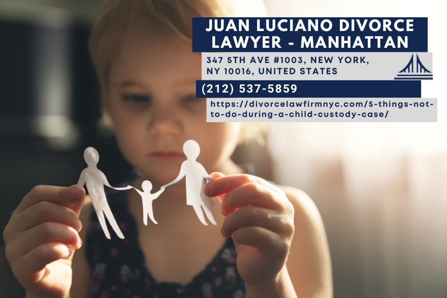 New York Child Custody Lawyer Juan Luciano Releases Article on What Not to Do in Custody Cases