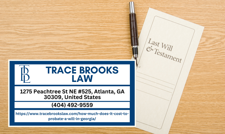 Atlanta Probate Attorney Trace Brooks Releases Comprehensive Article on the Costs of Probating a Will in Georgia