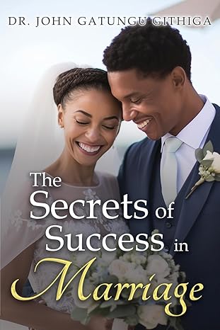 Author's Tranquility Press Presents "The Secrets of Success in Marriage" by Dr. John Gatungu Githiga