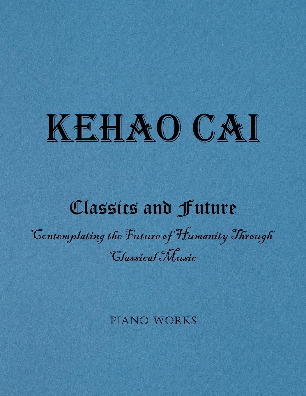 New book "Classics and Future" by Kehao Cai is released, a collection of high-level piano compositions that explore the future through the lens of classical music