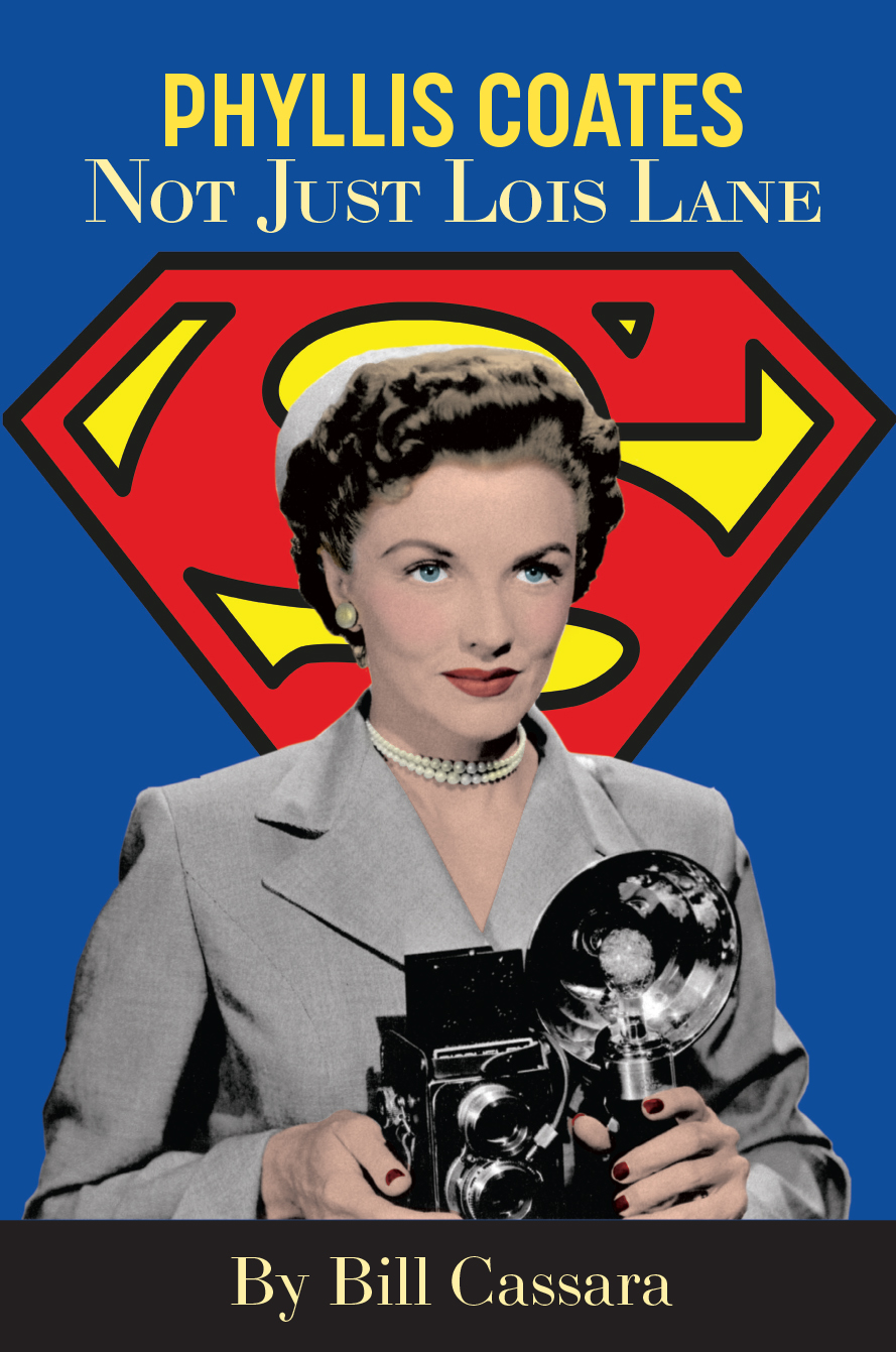 Phyllis Coates: Not Just Lois Lane By Bill Cassara Foreword by Tyler St. Mark