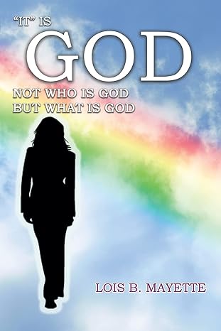 Author's Tranquility Press Presents: A Transformative Exploration in Lois Mayette’s "It" Is God: Not Who Is God, But What Is God