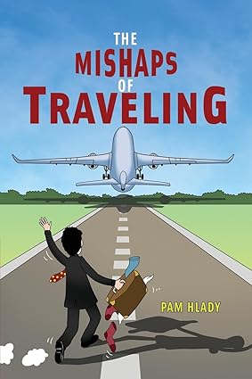 Author's Tranquility Press Presents: The Mishaps of Traveling by Pam Hlady