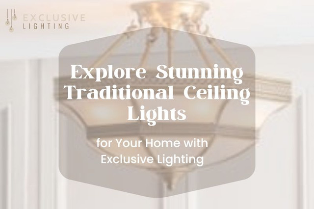 Explore Stunning Traditional Ceiling Lights for Homes with Exclusive Lighting