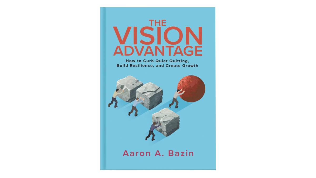 Interview with Aaron Bazin, Author of ‘The Vision Advantage’