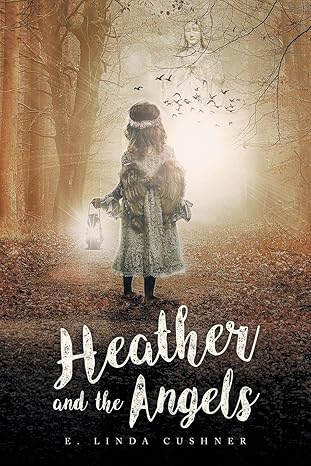 Author's Tranquility Press Presents: Heather and the Angels by E. Linda Cushner