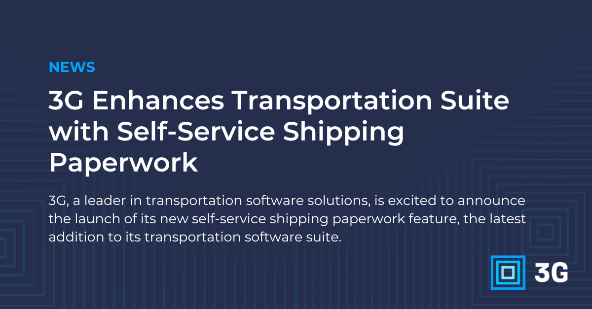 3G Enhances Transportation Suite with Self-Service Shipping Paperwork 