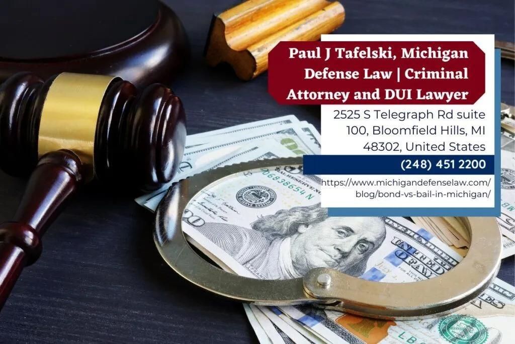 Michigan Criminal Defense Lawyer Paul J. Tafelski Releases Insightful Article on Bond and Bail Differences