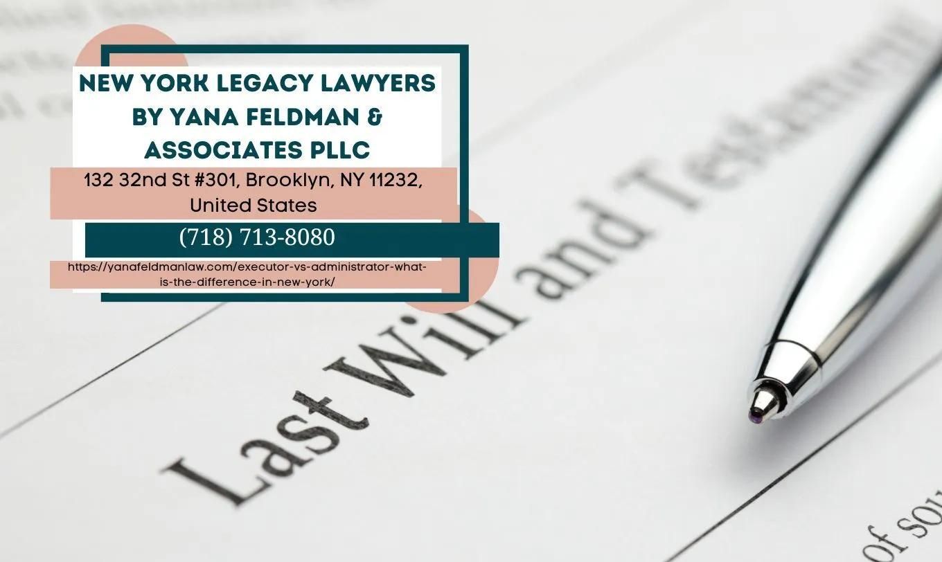 New York Estate Planning Attorney Yana Feldman Releases Article Differentiating an Executor and an Administrator in Estate Planning