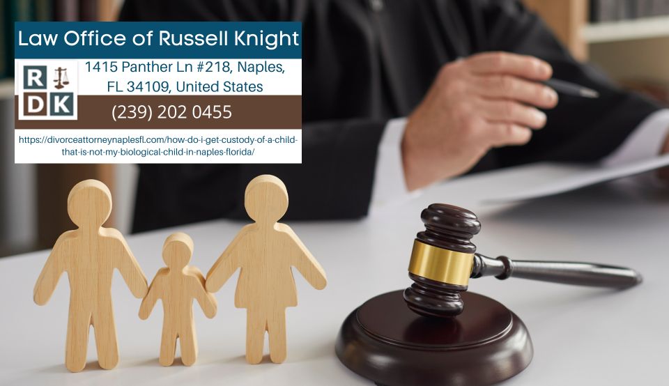 Florida Family Lawyer Russell Knight Releases Article on Obtaining Custody of a Non-Biological Child in Naples, Florida