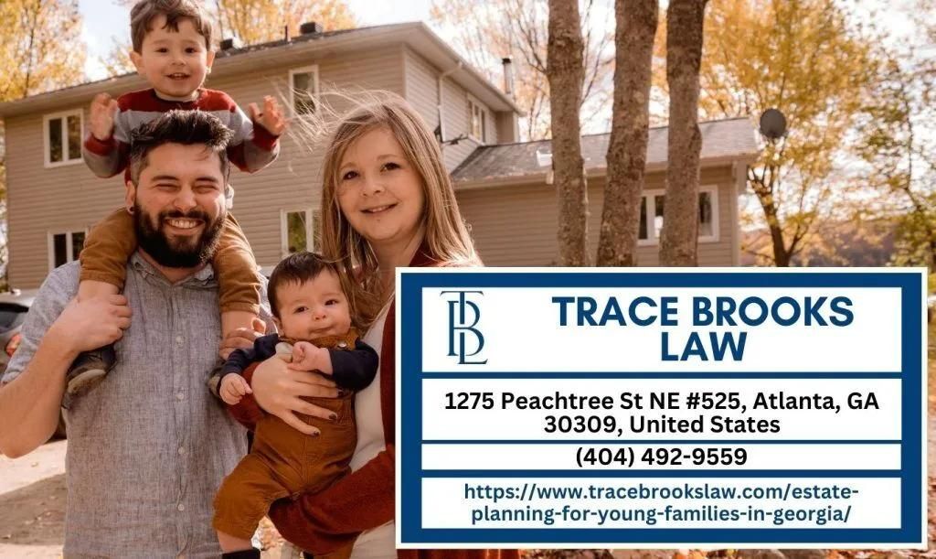 Atlanta Estate Planning Attorney Trace Brooks Releases Article on Estate Planning for Young Families in Georgia