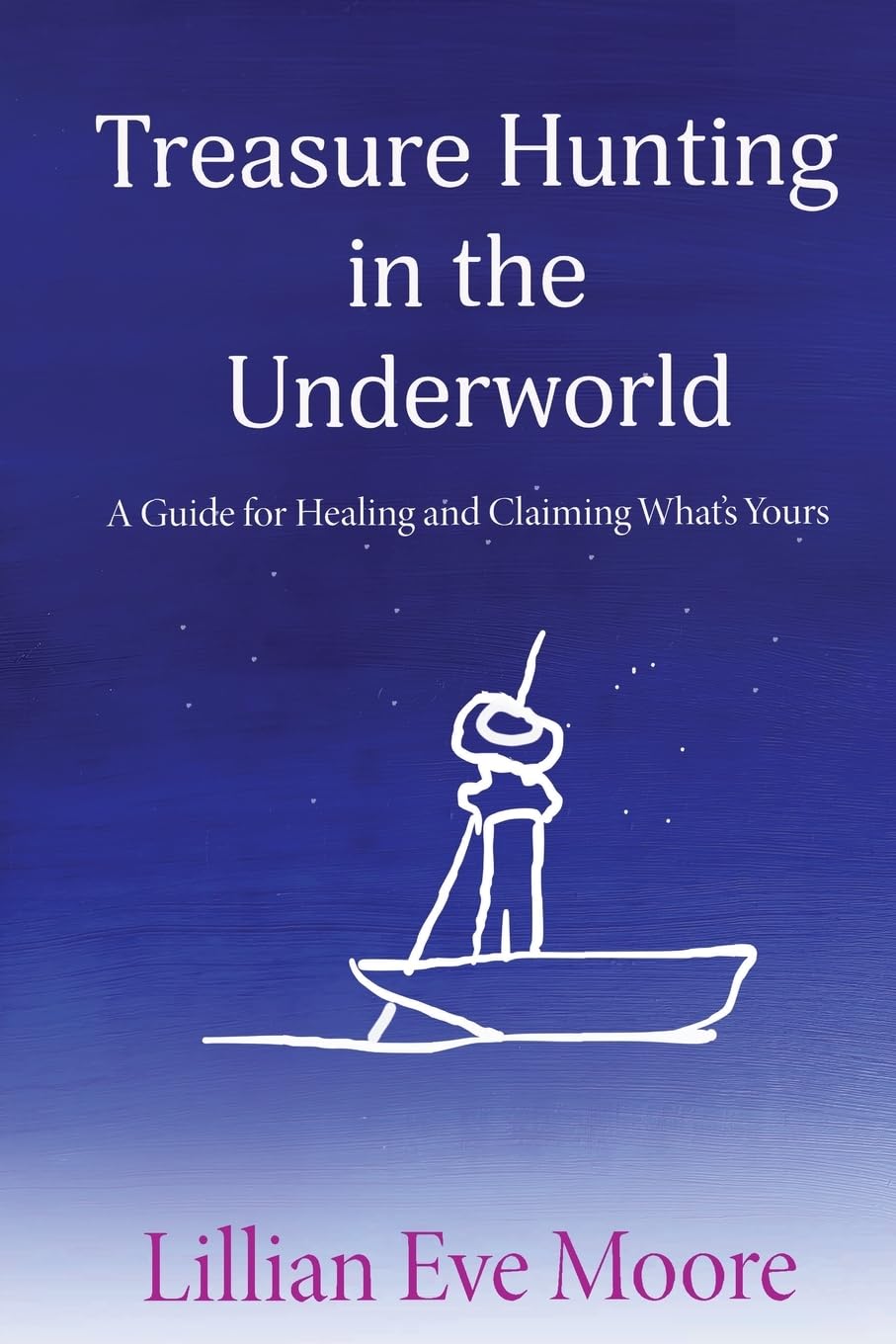 New book "Treasure Hunting in the Underworld" by Lillian Eve Moore is released, an empowering guide for understanding the mind and discovering the true self