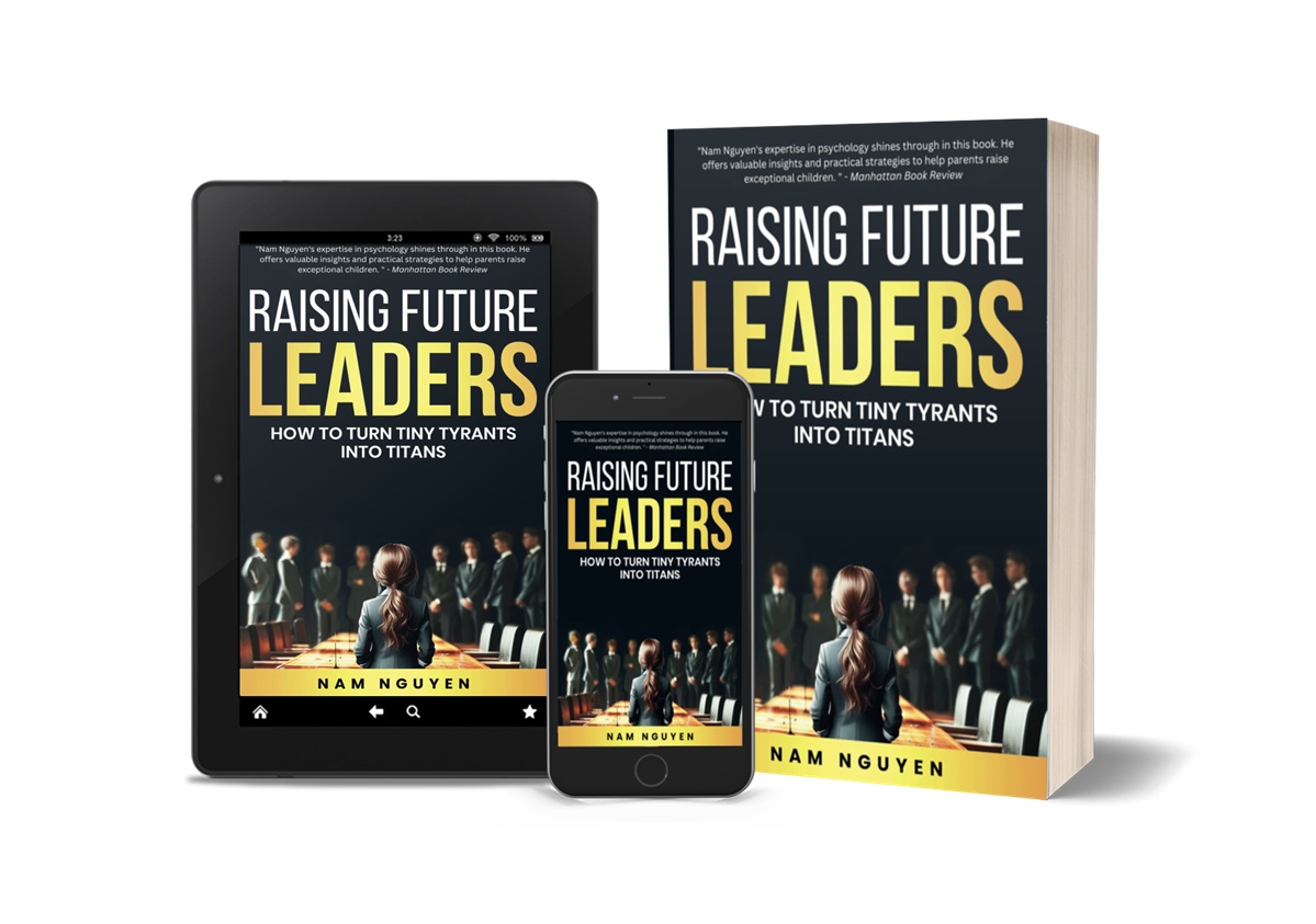 Nam Nguyen Releases New Parenting Book - Raising Future Leaders: How to Turn Tiny Tyrants into Titans