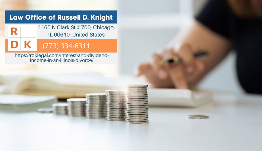 Chicago Divorce Attorney Russell D. Knight Discusses the Role of Interest and Dividend Income in Illinois Divorces