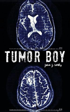 Author's Tranquility Press Presents: "Tumor Boy" by John J. Healy - Illuminating Remarkable Stories