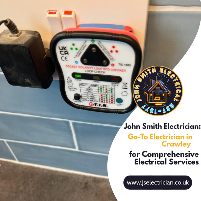 John Smith Electrician: Go-To Electrician in Crawley for Comprehensive Electrical Services