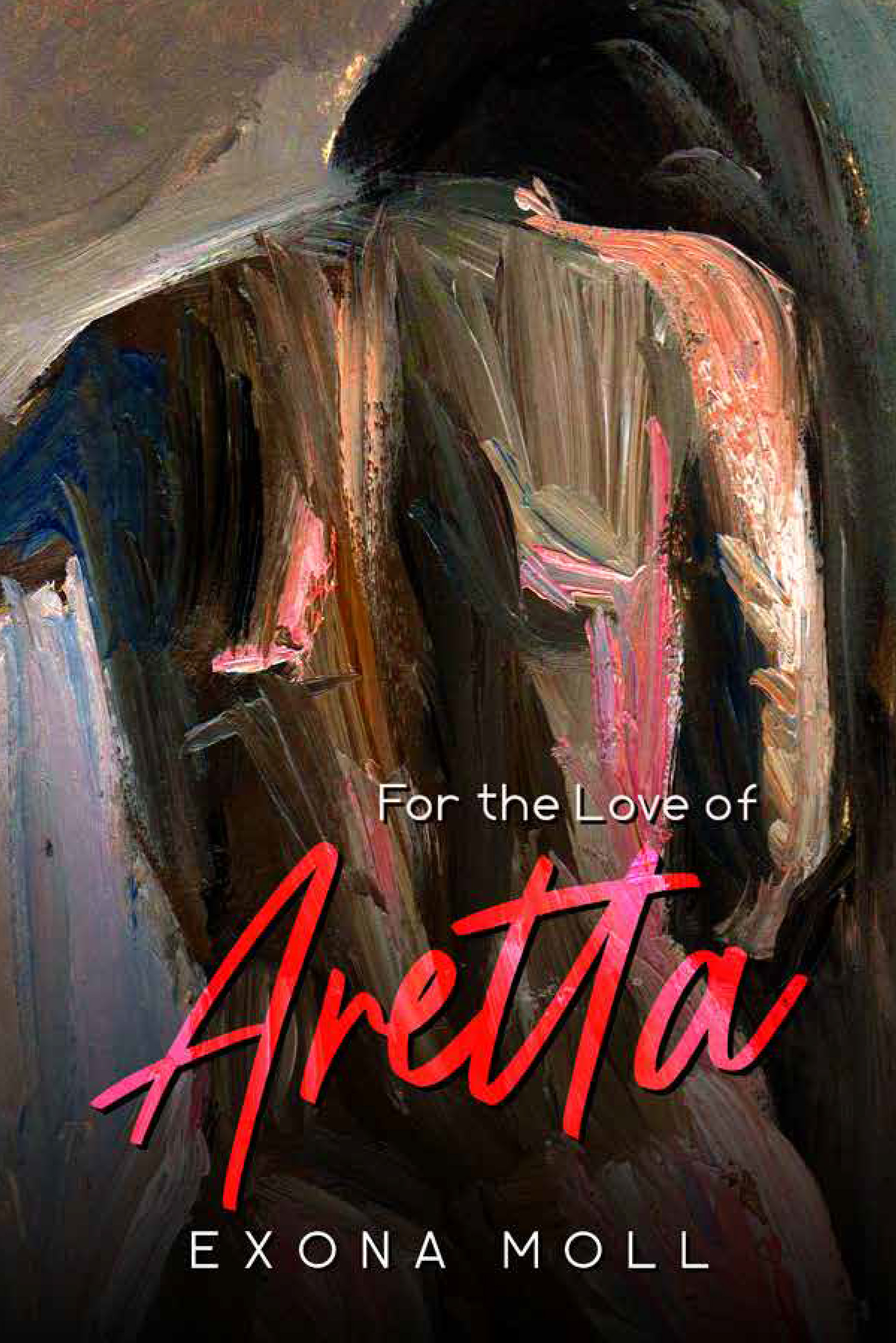 For the Love of Aretta: A love story by Author Exona Moll