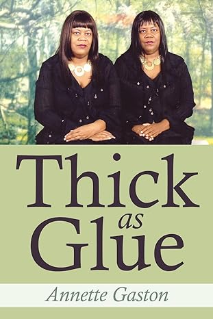 Author’s Tranquility Press Presents: Thick as Glue by Annette Gaston