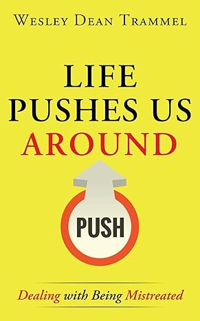 Author’s Tranquility Press Presents: "Life Pushes Us Around: Dealing with Being Mistreated" by Wesley Dean Trammel