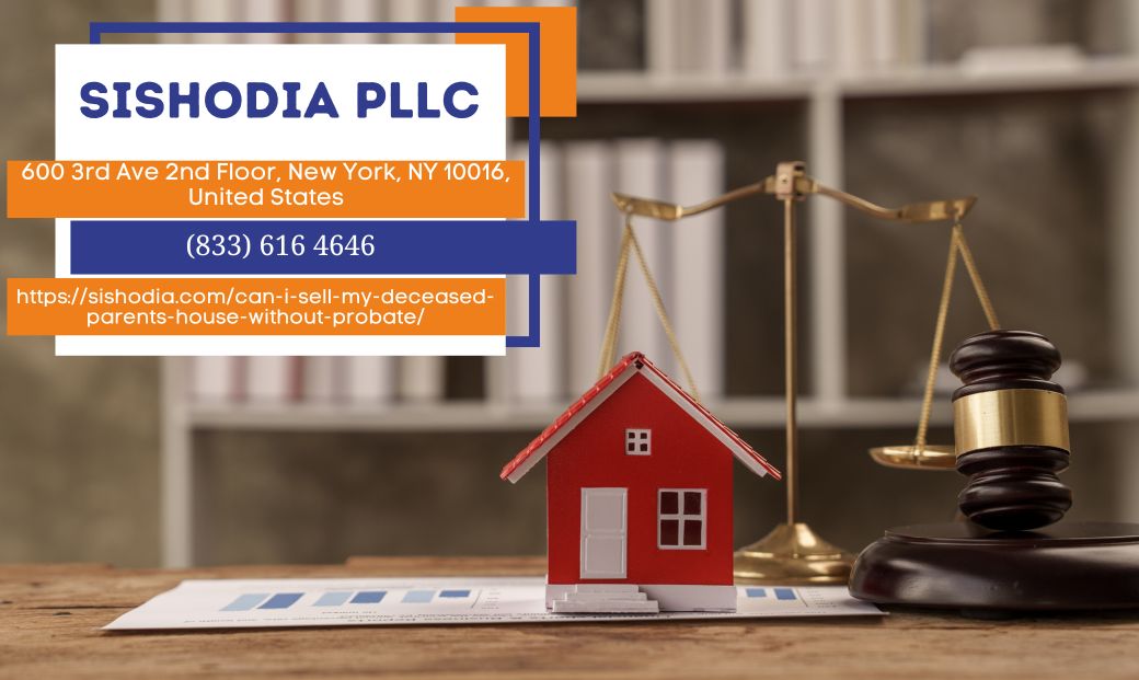 New York Estate Probate Lawyer Natalia Sishodia Explains Selling a Deceased Parent’s House Without Probate