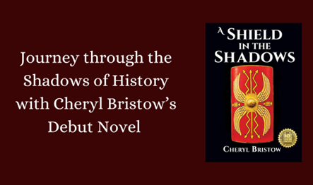 Embark on a Journey through the Shadows of History with Cheryl Bristow’s Debut Novel "A Shield in the Shadows"