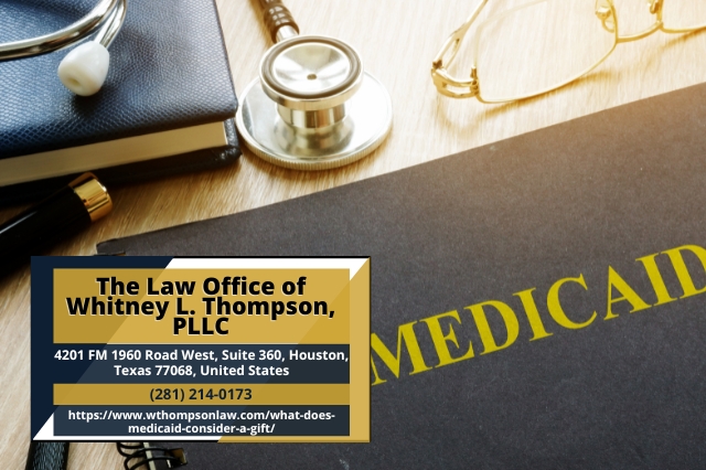 Houston Medicaid Planning Attorney Whitney L. Thompson Releases Article on What Medicaid Considers a Gift