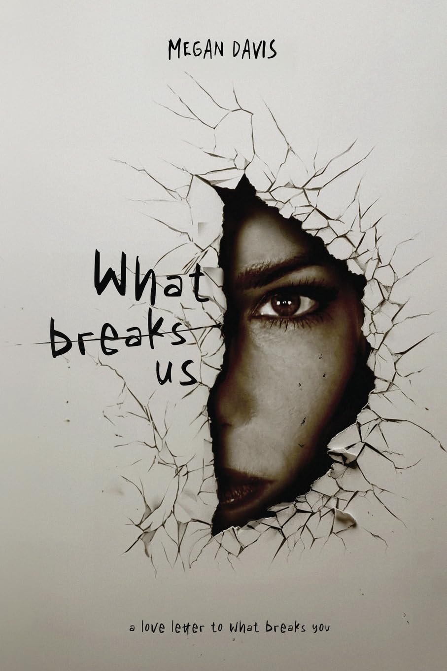 New book "What Breaks Us" by Megan Davis is released, a cathartic collection of poetry that channels pain and angst into strength for healing and self-discovery