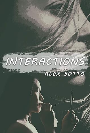 Author's Tranquility Press Presents: Interactions by Alex Sotto