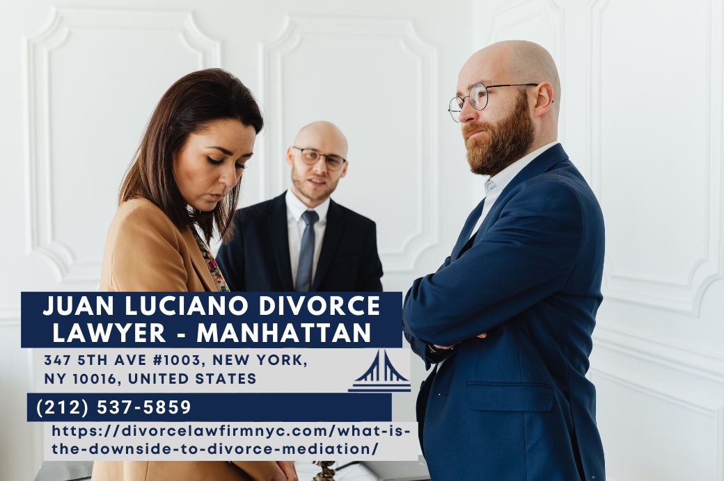 Manhattan Divorce Mediation Lawyer Juan Luciano Discusses Potential Downsides to Divorce Mediation